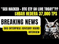 SEC HACKED, BTC ETF GREEN LIGHT, $HBAR NETWORK 37K TPS, DAG ENTERPRISE ADVISORY BOARD INTERVIEW