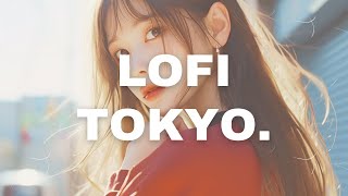 Tokyo Lofi Vibes  Stop Overthinking | Lofi Hip Hop [ Chill and Relax ]