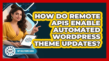 How Do Remote APIs Enable Automated WordPress Theme Updates? - WP Solutions Guru