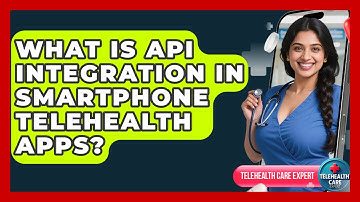 What Is API Integration In Smartphone Telehealth Apps? - Telehealth Care Expert