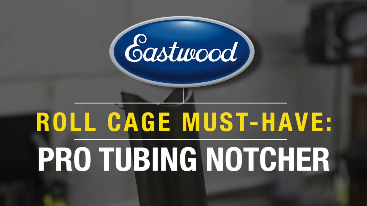 Roll Cage Fabrication MustHave Pro Tubing Notcher Eastwood YouTube