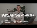 Squarespace Galleries: Setup, Tips, and Tricks