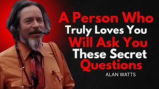 💖 A Person Who Truly Loves You Will Ask You These Secret Questions – Alan Watts Motivational Speech