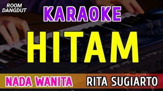 HITAM - KARAOKE NADA WANITA || RITA SUGIARTO