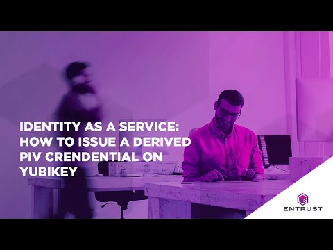 Entrust Identity as a Service: How to Issue a Derived PIV Credential on Yubikey