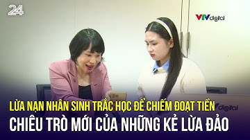 Lừa nạn nhân sinh trắc học để chiếm đoạt tiền - Chiêu trò mới của những kẻ lừa đảo | VTV24