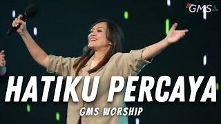 Video thumbnail of "GMS WORSHIP - HATIKU PERCAYA | IBADAH GMS HARI INI"