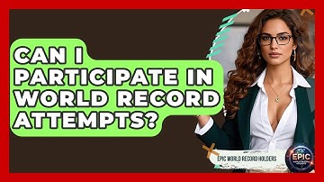 Can I Participate in World Record Attempts? - Epic World Record Holders