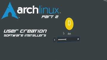 Arch Linux from Scratch Part 2: User creation and software installers