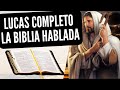 SAN LUCAS COMPLETO LA BIBLIA HABLADA COMPLETA EN ESPAÑOL || EL EVANGELIO DE HOY