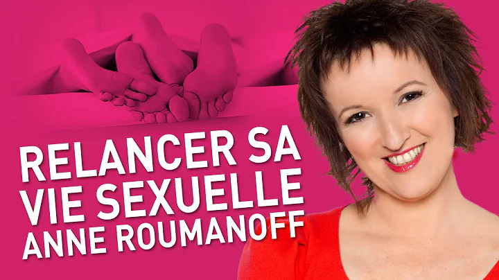 ANNE ROUMANOFF - Relancer sa vie sexuelle