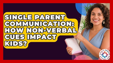 Single Parent Communication: How Non-verbal Cues Impact Kids? - Single Parent Support Hub