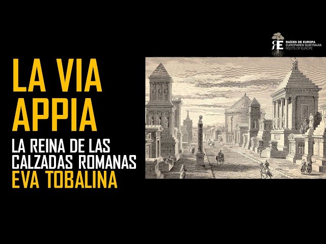 La Via Appia, reina de las grandes calzadas romanas. Historia e importancia. Eva Tobalina