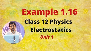 Class 12 Physics | Example 1.16 | Electrostatics Problem - Part 36 TN New Syllabus