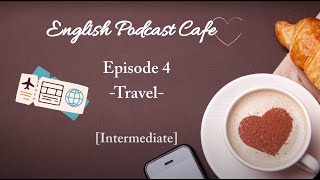 Learn English Naturally! Ep 4: ✈ Travel [English Podcast for Intermediate]