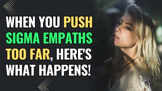 When You Push Sigma Empaths Too Far, Here's What Happens! | NPD | Healing | Empaths Refuge