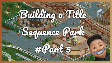 Creating an OpenRCT2 Title Sequence park! Part 5