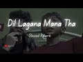 Dil lagana mana tha(Solwed + Reverb) kishor mondal.krish/kunaal vermaa