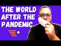 What will the World Look Like After the Pandemic?