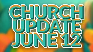 Church Update - June 12
