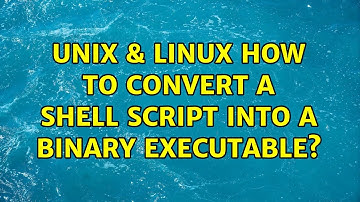 Unix & Linux: How to convert a shell script into a binary executable?