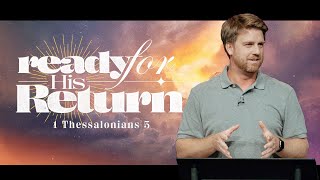Ready for His Return  |  1 Thessalonians 5  |  Tyler Hamrick