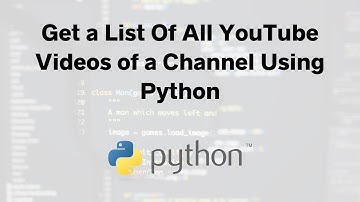 Get a List Of All YouTube Videos of a Channel Using Python