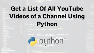 Get a List Of All YouTube Videos of a Channel Using Python