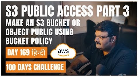 Day 169 || AWS S3 Public Access Part 3 || Make An S3 Bucket Or Object Public Using Bucket Policy