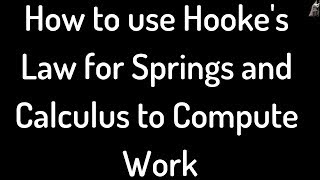 How to Use Hooke's Law for Springs and Calculus to Compute Work