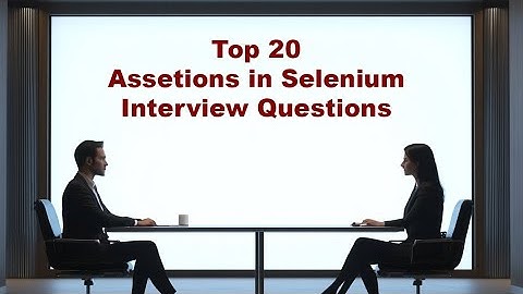 Top 20 Assertions in Selenium Interview Questions