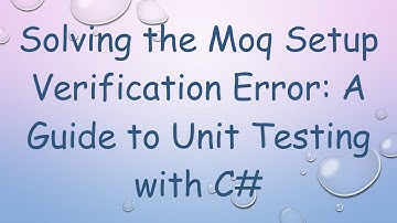 Solving the Moq Setup Verification Error: A Guide to Unit Testing with C#
