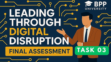 Leading Through Digital Disruption Assessment Task 03 || BPP University