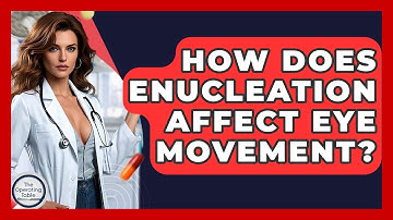 How Does Enucleation Affect Eye Movement? - The Operating Table