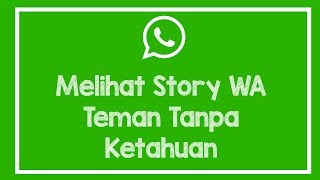 Cara Melihat Story WhatsApp Teman Tanpa Ketahuan