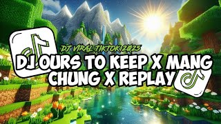Download Lagu DJ OURS TO KEEP X MANG CHUNG X REPLAY FULL SONG CAMPURAN VIRAL TIKTOK 2025‼️ MP3