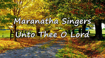 Maranatha Singers - Unto Thee O Lord [with lyrics]