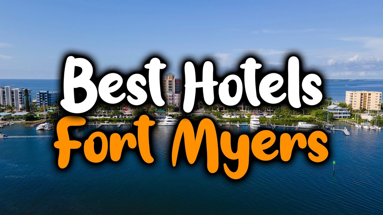 Best Hotels In Fort Myers - For Families, Couples, Work Trips, Luxury & Budget