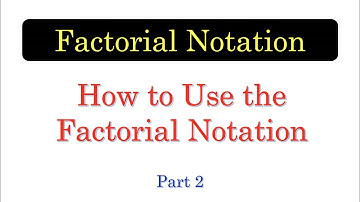 FCT02 How to Use the Factorial Notation Part 2