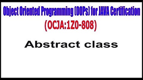 Object Oriented Programming (OOPs) for  JAVA Certification: (1Z0 - 808) || Abstract class