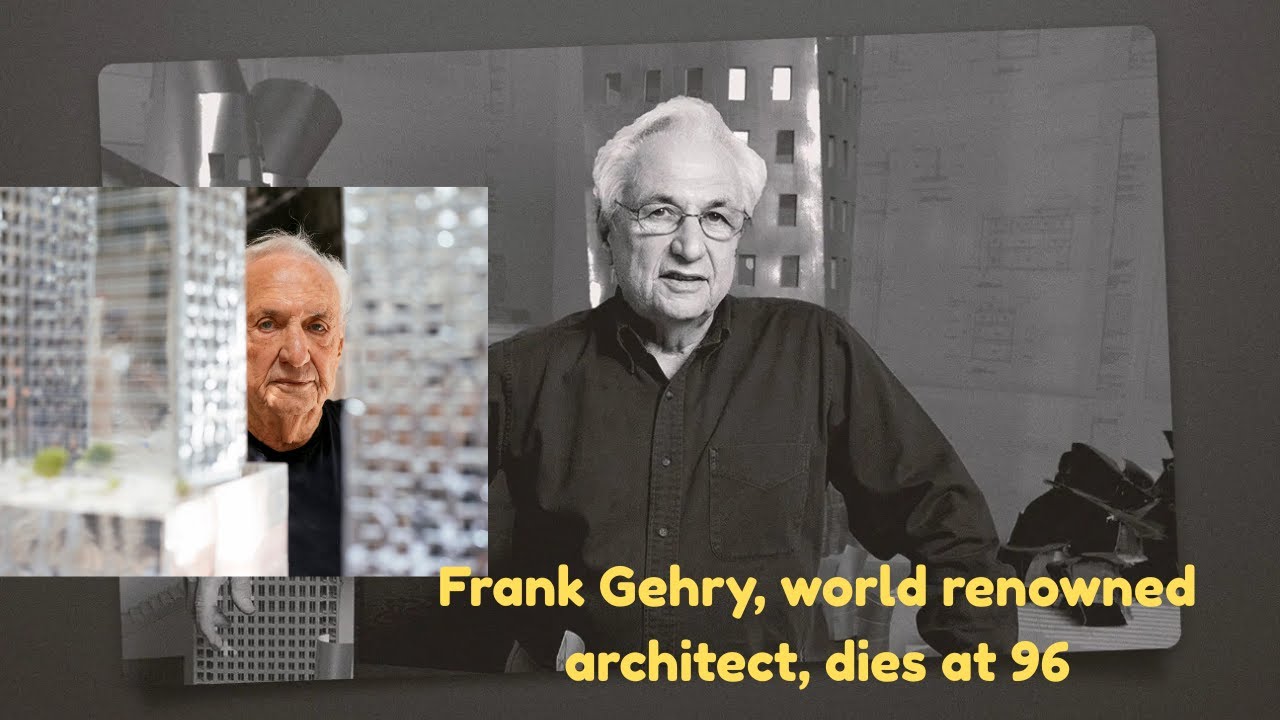 Frank Gehry, world renowned architect, dies at 96 | Flush Back Updates