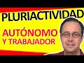 🤲 PLURIACTIVIDAD, trabajo por cuenta AJENA y actividad propia de AUTÓNOMO, cotizaciones e impuestos