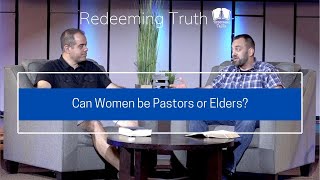 Ep 29 | Can Women be Pastors or Elders? | Redeeming Truth