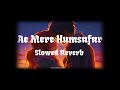 Ae Mere Humsafar L Bazigar L Slowed Reverb L Lofi Vibes Chill 