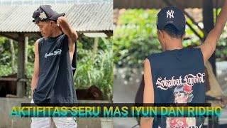 Aktifitas Seru Mas Iyun Dan Ridho