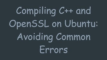 Compiling C++ and OpenSSL on Ubuntu: Avoiding Common Errors