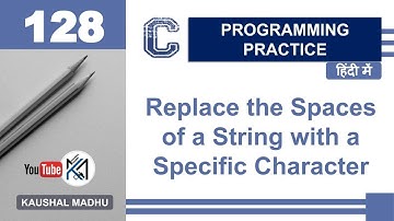 C Program to Replace the Spaces of a String with a Specific Character in Hindi | Kaushal Madhu