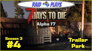 7 Days to Die Alpha 17 - S3 #4 - "Trailer Park" - 7DTD Alpha17 Let