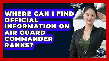 Where Can I Find Official Information on Air Guard Commander Ranks? - Air Guard Commanders