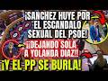 👉 SANCHEZ HUYE como una RATA POR un ESCÁNDALO SEXUAL 💥¡¡DEJA SOLA A YOLANDA DIAZ y el PP SE BURLA!!💥